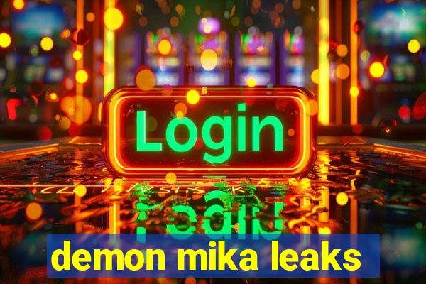 demon mika leaks